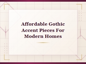 Affordable Gothic Accent Pieces to Elevate Modern Home Décor