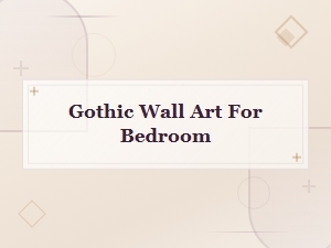 Gothic Wall Art for Bedroom - Dark & Dramatic Decor Pieces