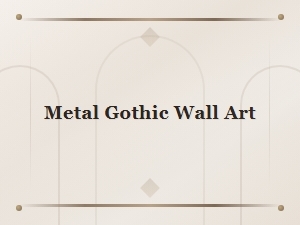 Metal Gothic Wall Art for a Dramatic Home